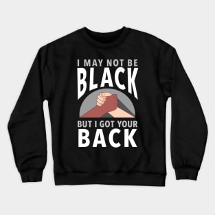 "I May Not Be Black But I Got Your Back" Inspiring Protest Message Crewneck Sweatshirt